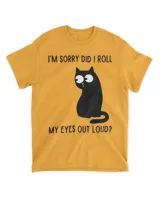 I'm Sorry Did I Roll My Eyes Out Loud Funny Sarcastic Cat HOC270323A17