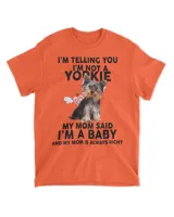 Yorkie T-Shirt - I'm telling you I'm not a Yorkie. My mom T-Shirt