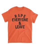 Rape Everyone And Leave T-Shirt