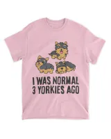 Yorkshire Terrier Lover I Was Normal 3 Yorkies Ago