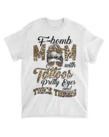 Leopard F Bomb Mom Pretty Eyes Messy Bun Girl Mother's Day T-Shirt