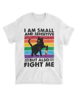 Cat - I am small and sensitive but also fight me