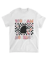 Funny Cat Shirts You Saw Nothing, Funny Black Cat Gifts idea-01-01