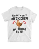 Sorry Im Late My Chicken Was Sitting On Me Funny 21