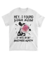 Hey I Found Your Nose It Was In My Business Agai