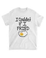 Don't go bacon my heart shirt I couldn't if i fried shirt