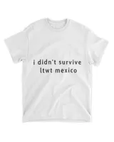 I Didn't Survive Ltwt Mexico Shirt