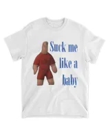 Suck Me Like A Baby Shirt