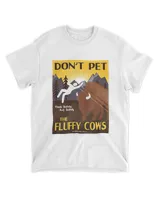 Don't Pet The Fluffy Cows Think Safety Act Safely T-shirts