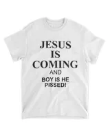 Jesus is coming and boy is he pissed shirt