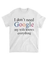 I Don't Need Google My Wife Knows Everything Shirt