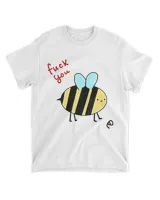 Fuck You Bee Shirt