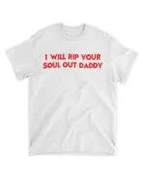 I Will Rip Your Soul Out Daddy Shirt