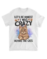 Let's Be Honest I Was Crazy Before The Cats Shirt Cat Lover HOC300323A8