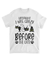 Let's Face It I Was Crazy Before The Cats Cats Lover HOC300323A10