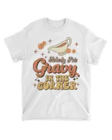 Nobody Puts Gravy In The Corner Funny Groovy Thanksgiving