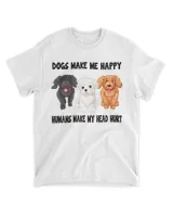 Dogs Make Me Happy Humans Make My Head Hurt Dog Lover HOD080423A2