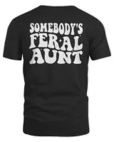 Somebodys Feral Aunt shirt, Feral Aunt Gift, Funny Aunt shirt, Family Gift Tee, Cute Family Gift,Cute Aunt shirt, Family Tee, Cute Aunt Gift  Shirt