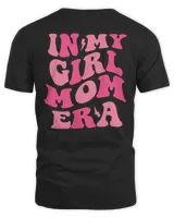 My Girl Mom Era T Shirt, Mama Shirt, Mothers Day Shirt, Gift For Mom, In My Girl Mom Era Shirt, Girl Mom Era Shirt, Mom Gift