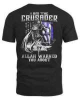 Knights Templar T Shirt - I Am The Crusader Allah Warned You About- Knights Templar Store