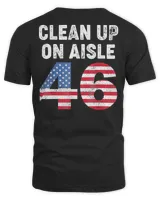 Anti Biden Clean Up On Aisle 46 Anti Biden Support Trump T-Shirt