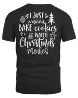 I Just Wanna Bake Cookies and Watch Christmas Movies Shirt