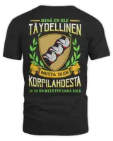 Minä En Ole Täydellinen Mutta Olen Korpilahdesta Ja Se On Melkein Sama Asia Shirt