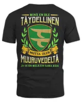 Minä En Ole Täydellinen Mutta Olen Muuruvedelta Ja Se On Melkein Sama Asia Shirt