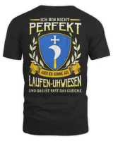 Ich Bin Nicht Perfekt Aber Ich Komme Aus Laufen-uhwiesen Und Das Ist Fast Das Gleiche Shirt