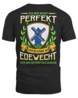 Ich Bin Nicht Perfekt Aber Ich Komme Aus Edewecht Und Das Ist Fast Das Gleiche Shirt