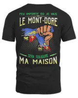 Peu Importe Où Je Vais Le Mont-Dore Sera Toujours Ma Maison Shirt