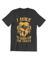 Hiking - I Hike To Burn Off The Crazy Woman T-Shirt