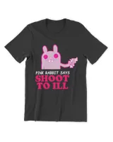 Pink Rabbit Says- Shoot To Ill Shirt