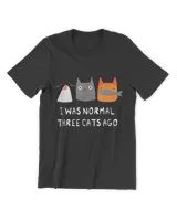 I Was Normal Three Cats Ago - Funny Cat Shirt Scratchy QTCAT261222A40