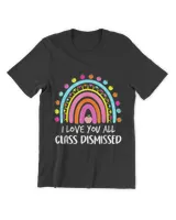 Rainbow I Love You All Class Dismissed Last Day Of School T-Shirt (2) tee