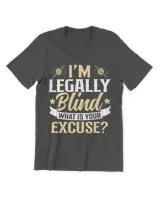 Im Legally Blind What Is Your Excuse Blindness Disability