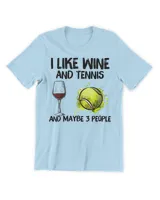 I Like Wine And Tennis and Maybe 3 People T-Shirt