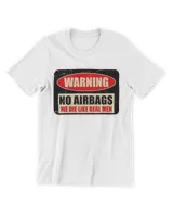 Warning No Airbags We Die Like Real Men Shirt