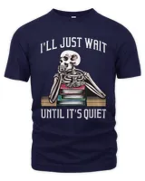 Teacher Design For Men Women I'll Just Wait Until It's Quiet T-Shirt