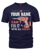 If YOUR NAME Can't Fix It .We're All Scarewed. Design Your Own T-shirt Online