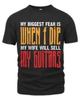 My Biggest Fear Is When I Die My Wife Will Sell My Guitars