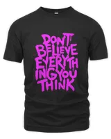 Dont Believe Everything That You Read Or Think Truth Shirt