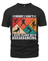 Sorry I Cant I Have Plans With Breakdancing Break Dance