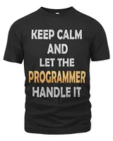 Keep Calm And Let The Programmer Handle It Funny Coding