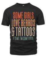 Some Girls Love Beards And Tattoos Its Me. Im Some Girls. 1