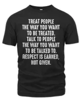 Treat People The Way You Want To Be Treated Respect Is Earned Not Given T-Shirts, Hoodies, Sweatshirt, Mugs