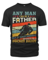 Hockey Daddy Any Man Can Be A Father Hockey Lover