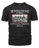 naa-zbx-20 We Should Have Built A Wall Fighting Illegal Immigration Since 1492