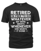 Retired I'm Free To Do Whatever My Wife Want, Men's funny retirement T-shirt, Gift for husband retired hubby, funny gift, Christmas, Birthday tee shirt