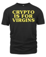 Funny Crypto Is For Virgins Shirt